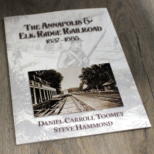 The Annapolis and Elk Ridge Railroad: 1837–1885 / Book - Route One Apparel