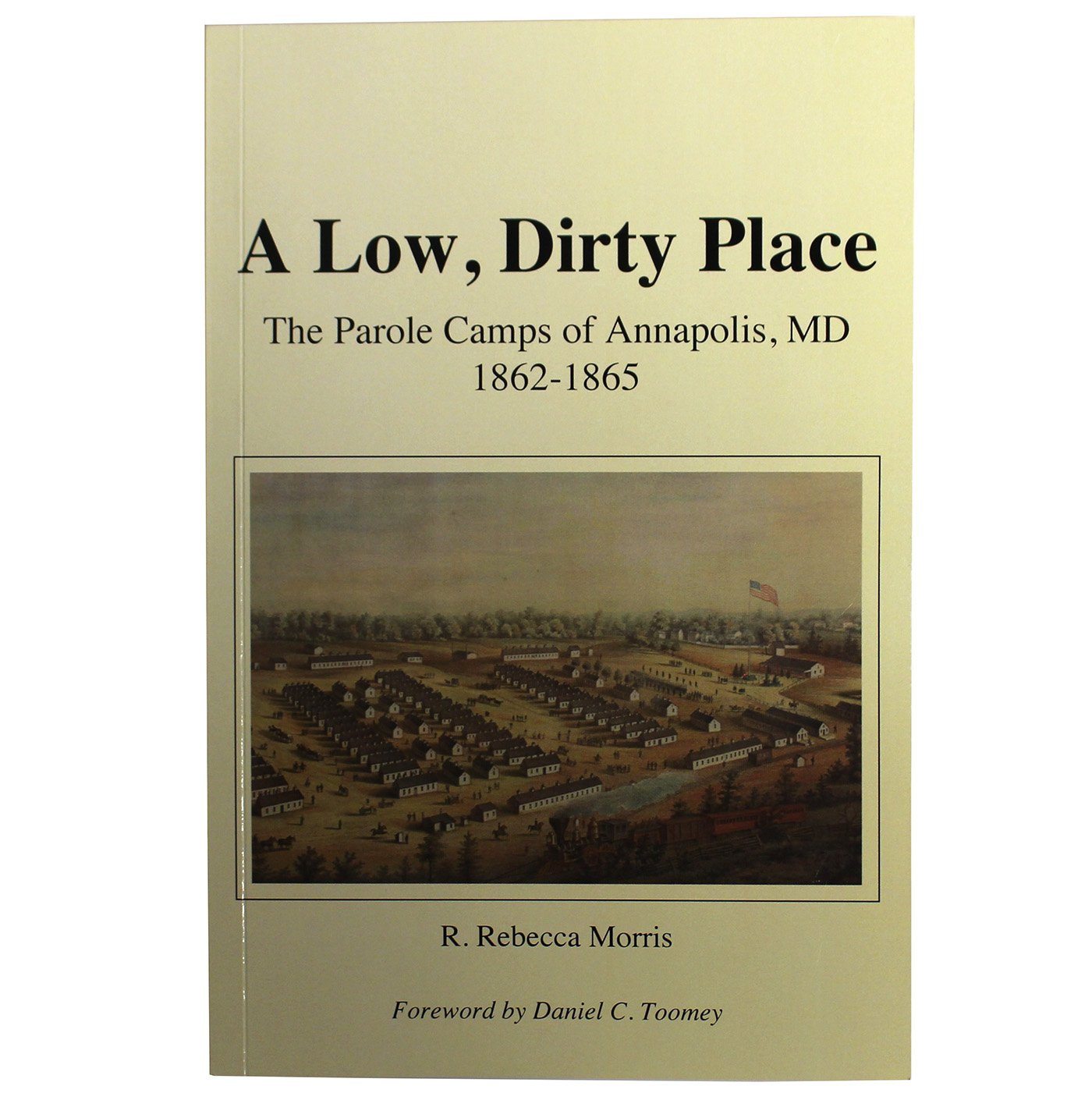 A Low Dirty Place: The Parole Camps of Annapolis, MD: 1862-1865 / Book - Route One Apparel