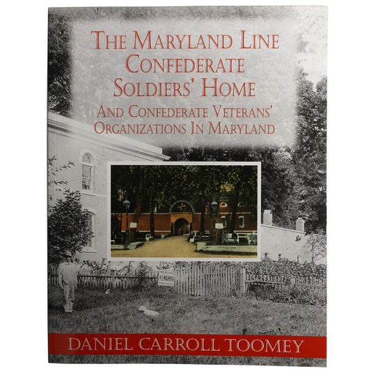 The Maryland Line  Confederate Soldiers’ Home  and Confederate Veterans’ Organizations in Maryland / Book - Route One Apparel