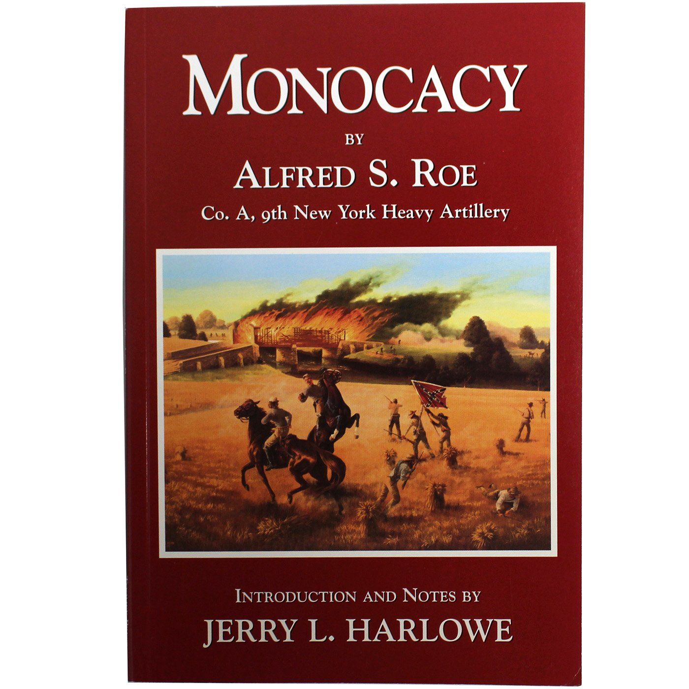 Monocacy A Sketch of the Battle of Monocacy, MD Alfred S. Roe, Co A, 9th N.Y. Heavy Artillery / Book - Route One Apparel