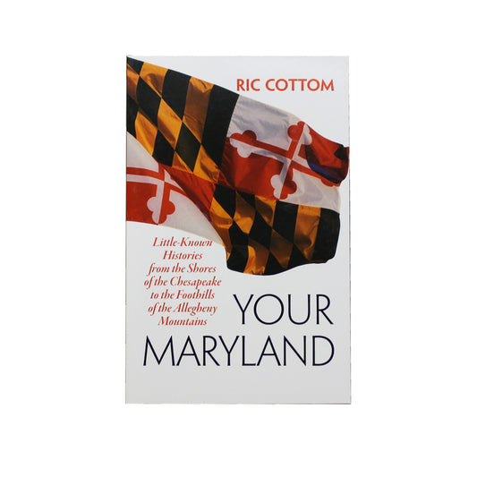 Your Maryland: Little-Known Histories from the Shores of the Chesapeake to the Foothills of the Allegheny Mountains / Book - Route One Apparel